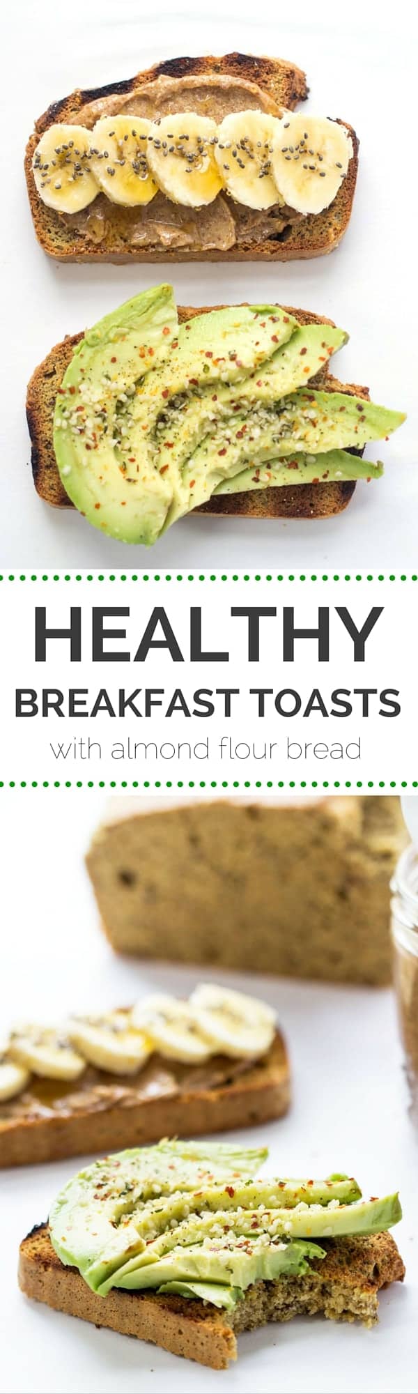 Super HEALTHY breakfast toasts are so easy to make: 1) toast a slice of this almond flour bread, 2) top with nut butter + sliced banana, 3) top with sliced avocado and pepper flakes and 4) ENJOY!