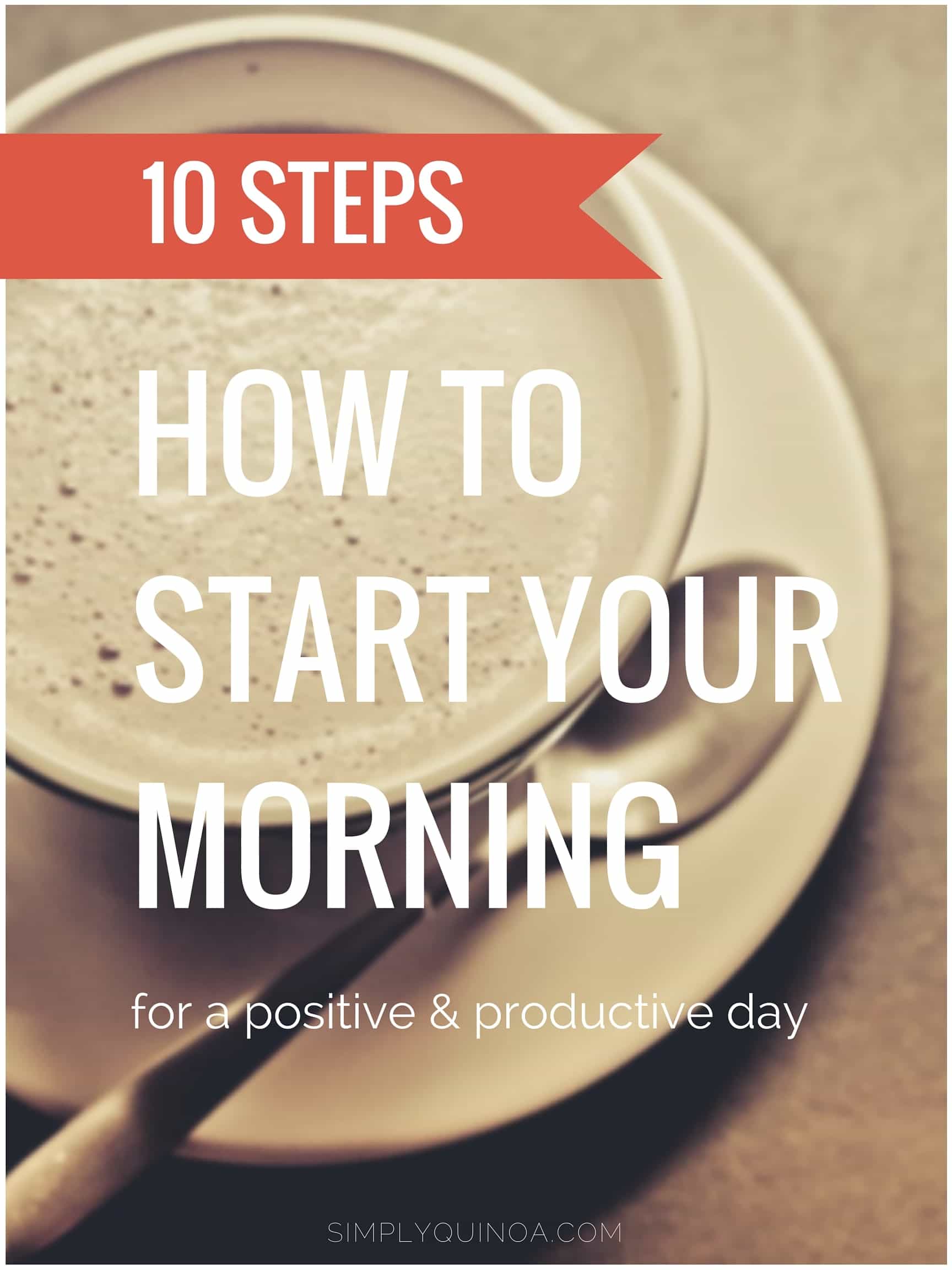 10 Tips: How to Start Your Morning so you have the most positive and productive day possible