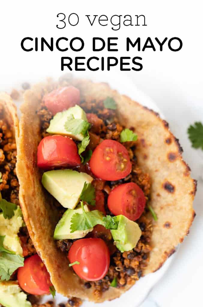 30 Vegan Mexican Recipes for Cinco de Mayo